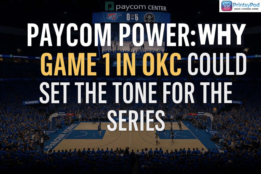 Paycom Power: Why Game 1 in OKC Could Set the Tone for the Series 4 Paycom Power Why Game 1 in OKCCould Set the Tone for the Series