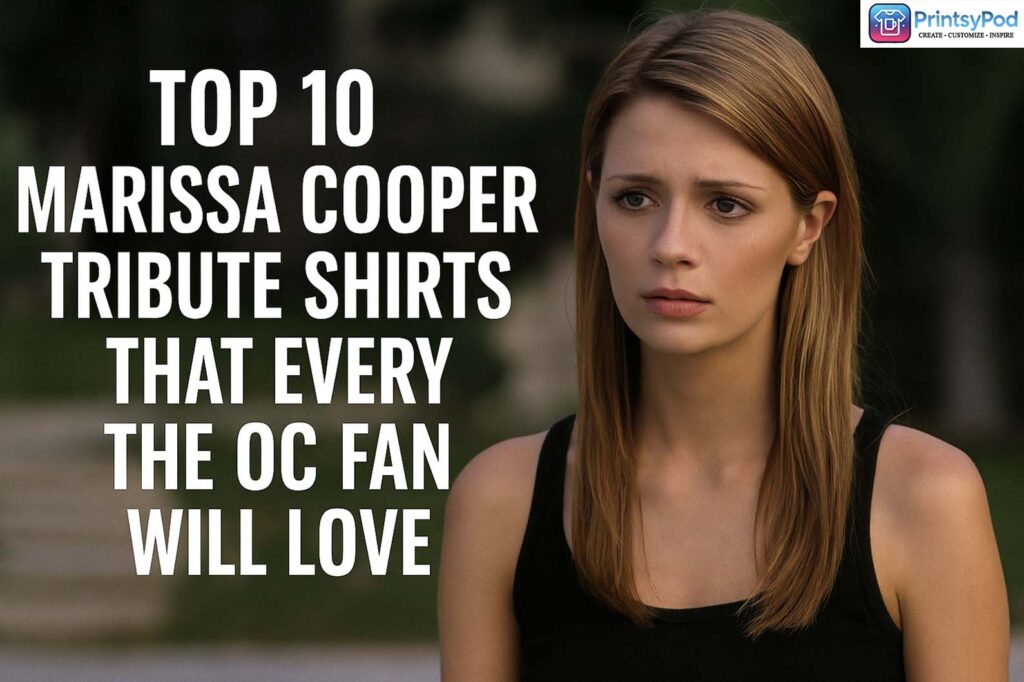 Top 10 Marissa Cooper Tribute Shirts That Every The OC Fan Will Love 2 Top 10 Marissa Cooper Tribute Shirts That Every The OC Fan Will Love